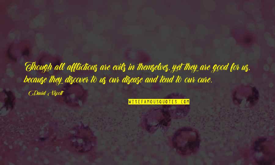 Oliviers And Co Quotes By David Viscott: Though all afflictions are evils in themselves, yet Oliviers And Co Quotes By David Viscott: Though all afflictions are evils in themselves, yet