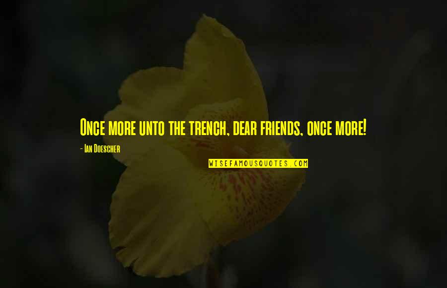 Oliviers And Co Quotes By Ian Doescher: Once more unto the trench, dear friends, once Oliviers And Co Quotes By Ian Doescher: Once more unto the trench, dear friends, once