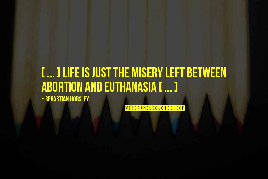 Olivo Barbieri Quotes By Sebastian Horsley: [ ... ] life is just the misery