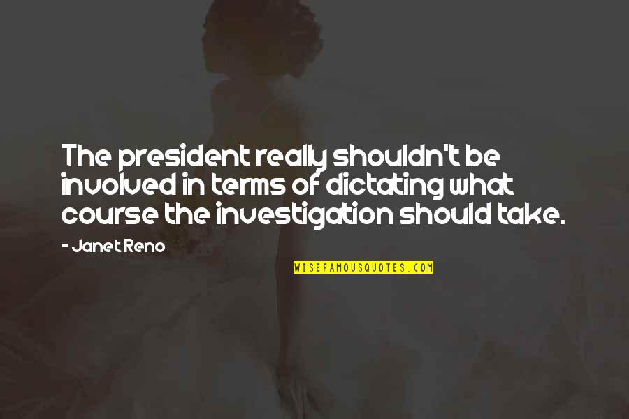 Olivos Golf Quotes By Janet Reno: The president really shouldn't be involved in terms