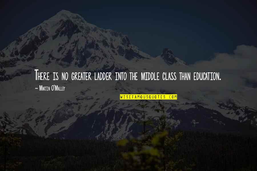 Olivottoil Quotes By Martin O'Malley: There is no greater ladder into the middle