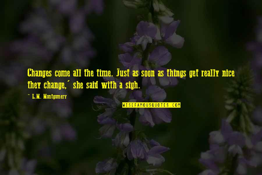 Oljefondet Quotes By L.M. Montgomery: Changes come all the time. Just as soon