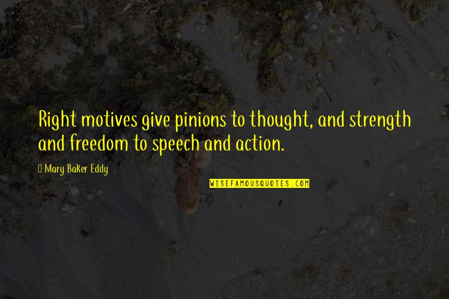 Olkeniki Quotes By Mary Baker Eddy: Right motives give pinions to thought, and strength