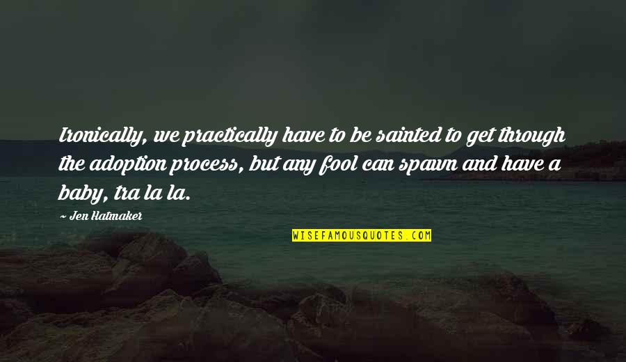 Ollantay Quotes By Jen Hatmaker: Ironically, we practically have to be sainted to Ollantay Quotes By Jen Hatmaker: Ironically, we practically have to be sainted to