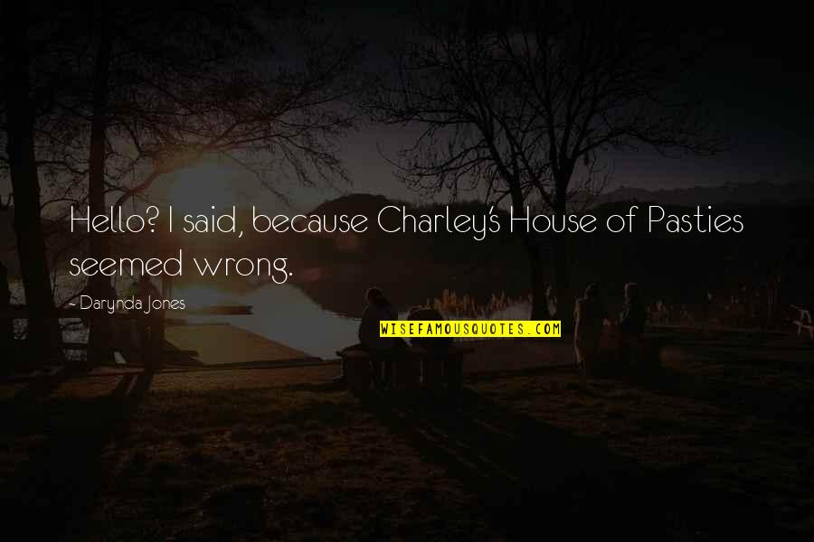 Ollantaytambo Quotes By Darynda Jones: Hello? I said, because Charley's House of Pasties Ollantaytambo Quotes By Darynda Jones: Hello? I said, because Charley's House of Pasties