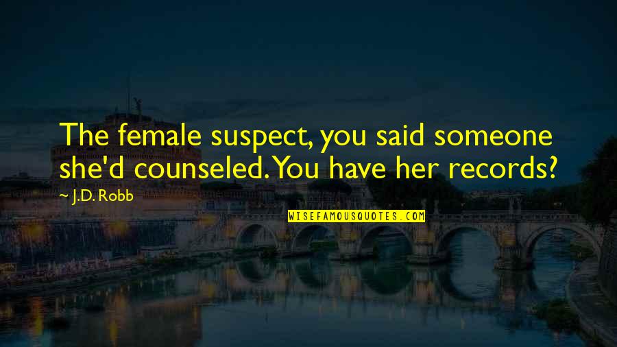 Ollantaytambo Quotes By J.D. Robb: The female suspect, you said someone she'd counseled.
