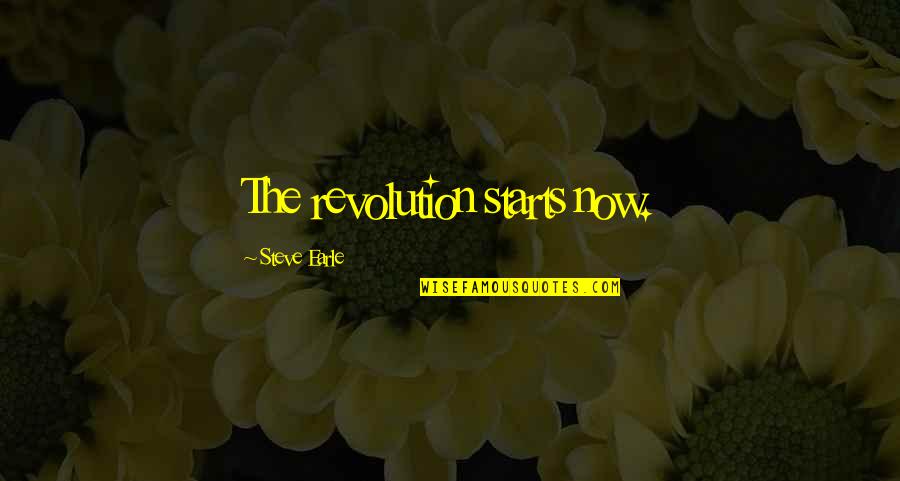 Olley Quotes By Steve Earle: The revolution starts now.