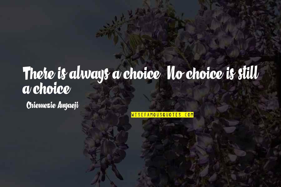 Ollie Locke Funny Quotes By Chiemezie Anyaeji: There is always a choice. No choice is