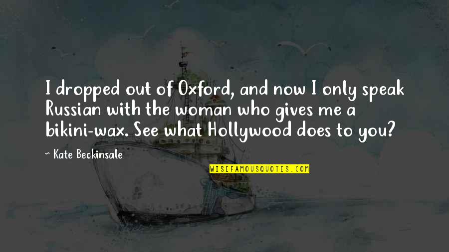 Ollie Stock Quotes By Kate Beckinsale: I dropped out of Oxford, and now I Ollie Stock Quotes By Kate Beckinsale: I dropped out of Oxford, and now I