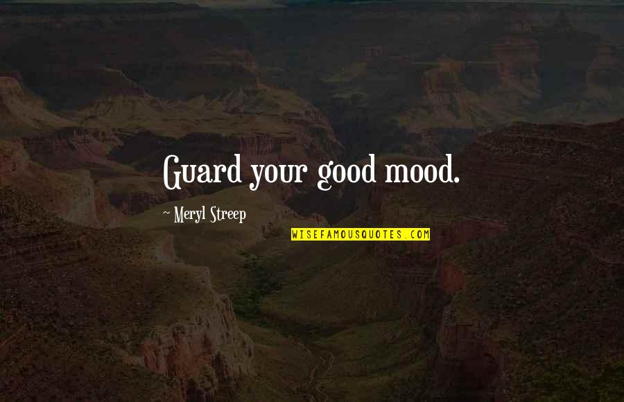 Ollie Stock Quotes By Meryl Streep: Guard your good mood. Ollie Stock Quotes By Meryl Streep: Guard your good mood.