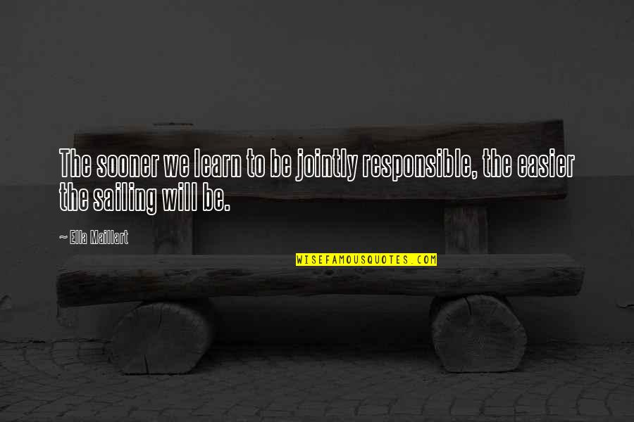 Ollie Weather Family Guy Quotes By Ella Maillart: The sooner we learn to be jointly responsible,