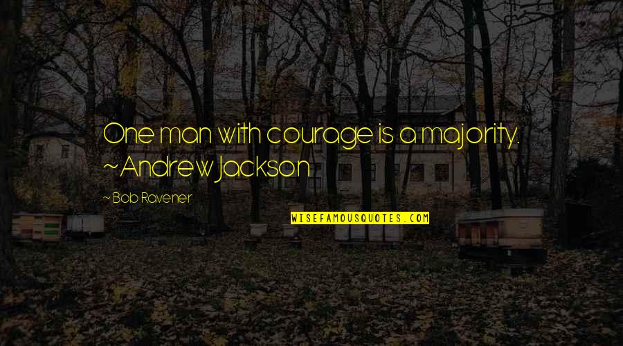 Ollies Outlet Quotes By Bob Ravener: One man with courage is a majority. ~Andrew Ollies Outlet Quotes By Bob Ravener: One man with courage is a majority. ~Andrew