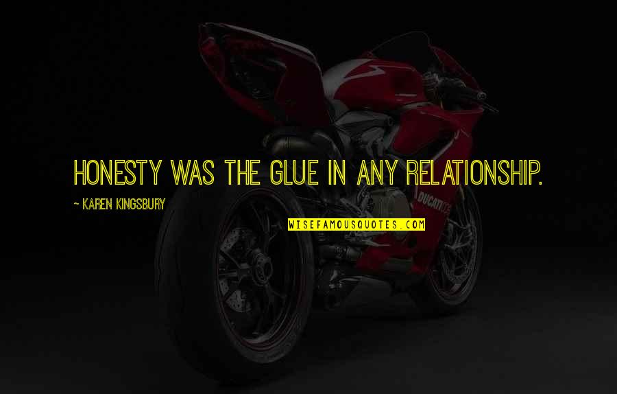 Ollinger Plumbing Quotes By Karen Kingsbury: Honesty was the glue in any relationship.