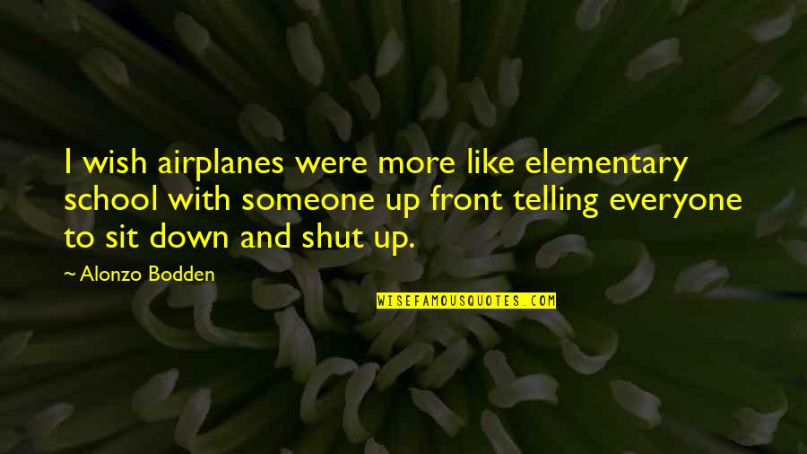 Ollivanders Wand Shop Quotes By Alonzo Bodden: I wish airplanes were more like elementary school