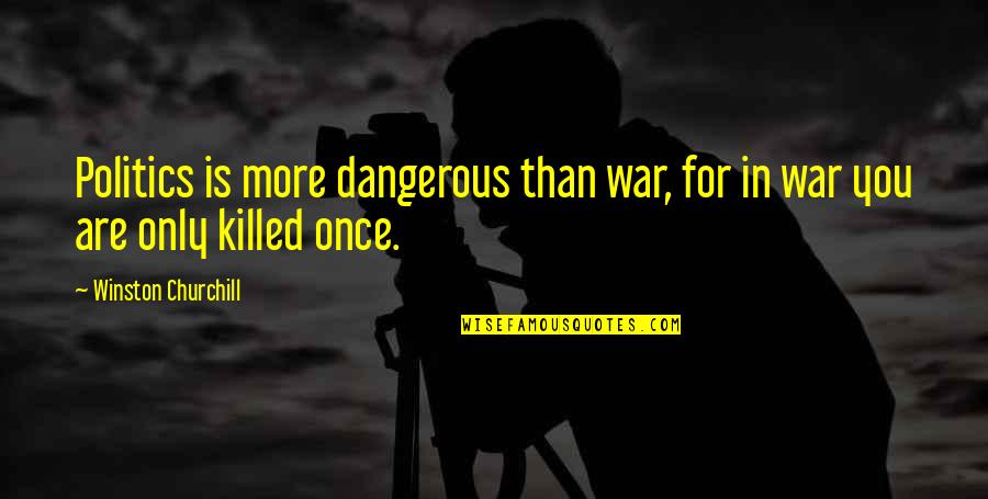 Ollivers Quotes By Winston Churchill: Politics is more dangerous than war, for in