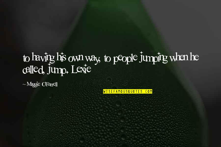 Ollivierre Denise Quotes By Maggie O'Farrell: to having his own way, to people jumping Ollivierre Denise Quotes By Maggie O'Farrell: to having his own way, to people jumping