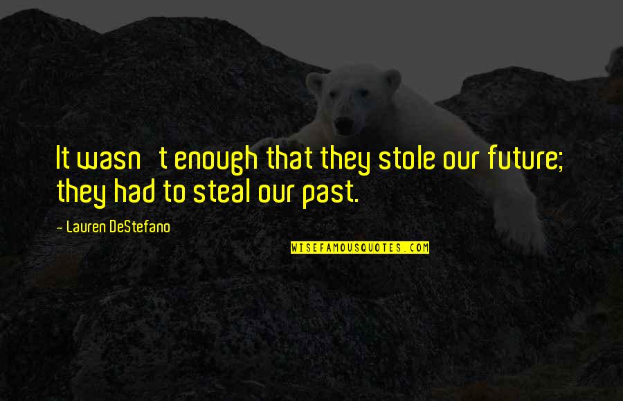 Ollongren Quotes By Lauren DeStefano: It wasn't enough that they stole our future;