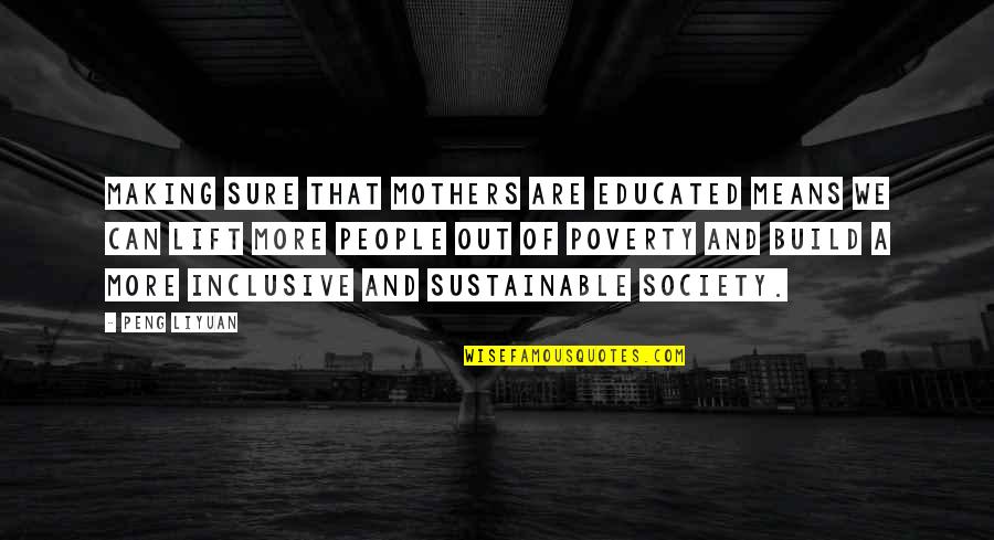 Olly Murs Up Quotes By Peng Liyuan: Making sure that mothers are educated means we Olly Murs Up Quotes By Peng Liyuan: Making sure that mothers are educated means we