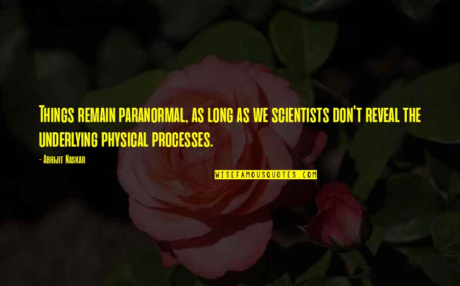 Ollydbg Quotes By Abhijit Naskar: Things remain paranormal, as long as we scientists