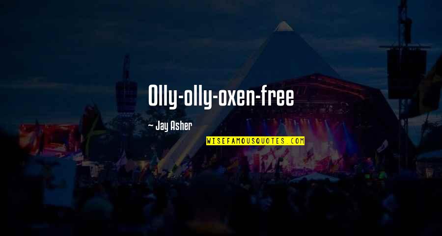 Olly's Quotes By Jay Asher: Olly-olly-oxen-free