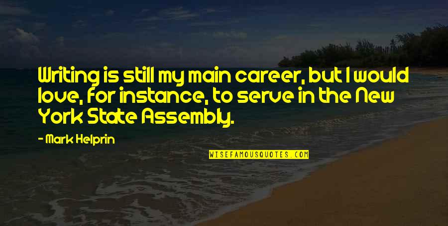 Olmak Ya Quotes By Mark Helprin: Writing is still my main career, but I Olmak Ya Quotes By Mark Helprin: Writing is still my main career, but I