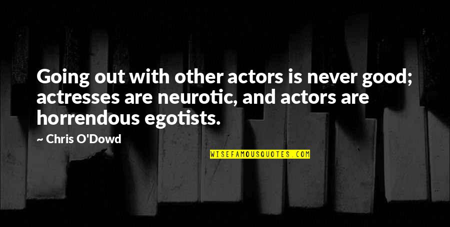 Olmalik Quotes By Chris O'Dowd: Going out with other actors is never good; Olmalik Quotes By Chris O'Dowd: Going out with other actors is never good;