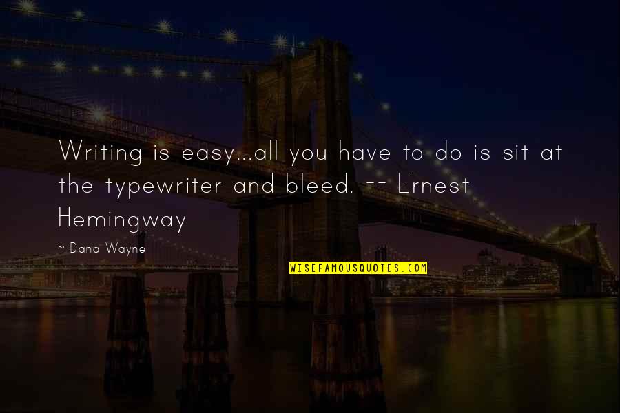 Olmamis Quotes By Dana Wayne: Writing is easy...all you have to do is Olmamis Quotes By Dana Wayne: Writing is easy...all you have to do is