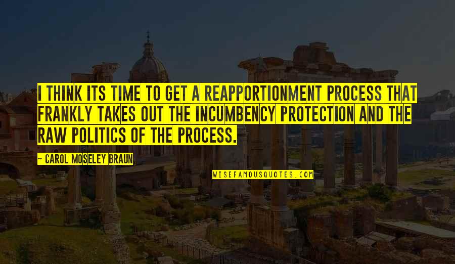 Olmamismi Quotes By Carol Moseley Braun: I think its time to get a reapportionment Olmamismi Quotes By Carol Moseley Braun: I think its time to get a reapportionment