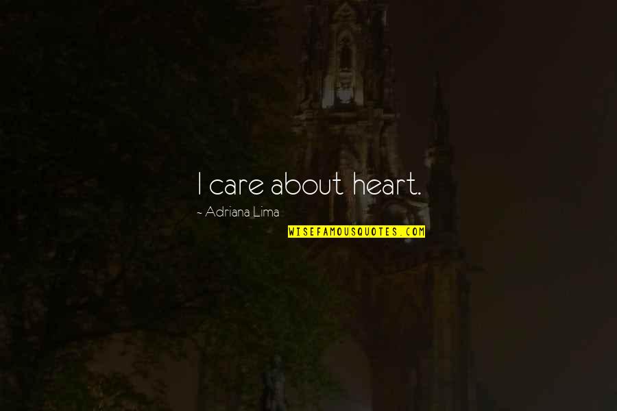 Olman Castro Quotes By Adriana Lima: I care about heart. Olman Castro Quotes By Adriana Lima: I care about heart.
