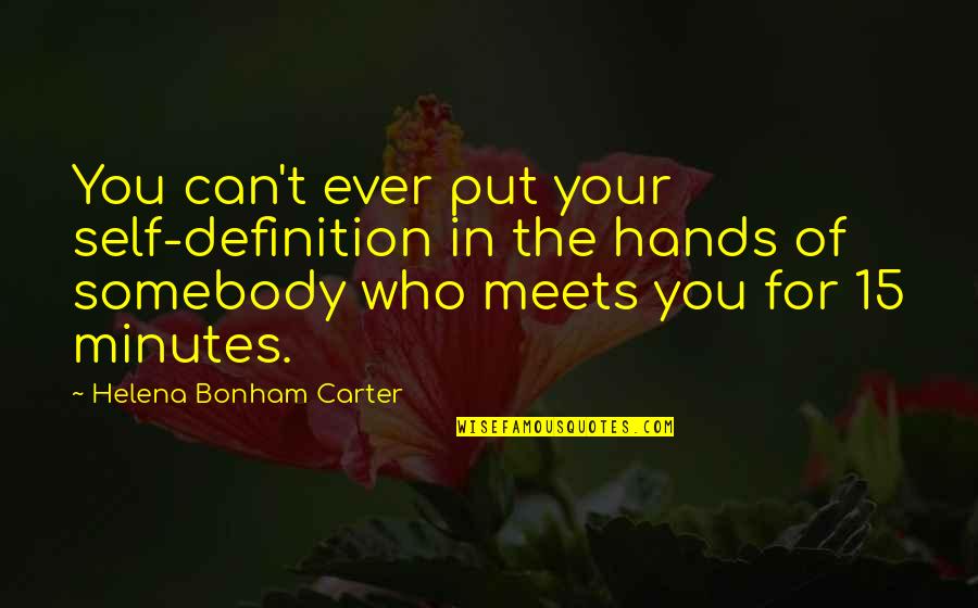Olman Planta Quotes By Helena Bonham Carter: You can't ever put your self-definition in the Olman Planta Quotes By Helena Bonham Carter: You can't ever put your self-definition in the