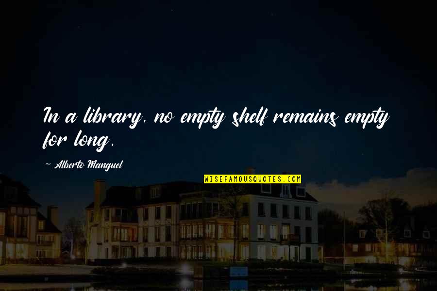 Olmaya Wedding Quotes By Alberto Manguel: In a library, no empty shelf remains empty