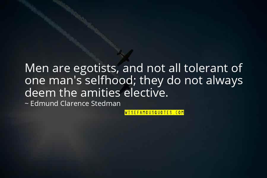 Olmaya Wedding Quotes By Edmund Clarence Stedman: Men are egotists, and not all tolerant of