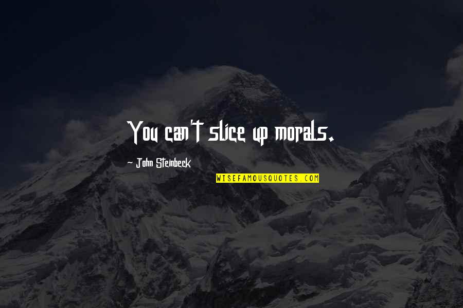Olmaya Wedding Quotes By John Steinbeck: You can't slice up morals.