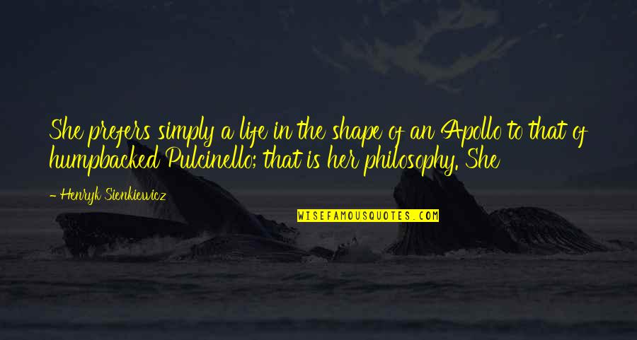 Olmayabilir Quotes By Henryk Sienkiewicz: She prefers simply a life in the shape Olmayabilir Quotes By Henryk Sienkiewicz: She prefers simply a life in the shape