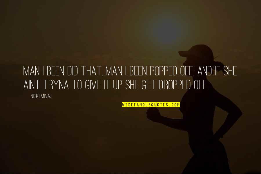 Olmayabilir Quotes By Nicki Minaj: Man I been did that. Man I been Olmayabilir Quotes By Nicki Minaj: Man I been did that. Man I been