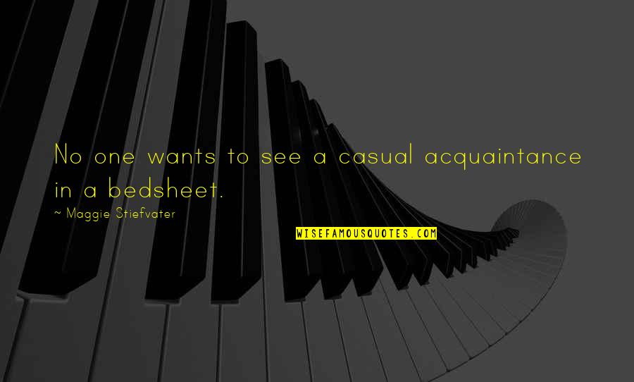 Olmutinib Quotes By Maggie Stiefvater: No one wants to see a casual acquaintance Olmutinib Quotes By Maggie Stiefvater: No one wants to see a casual acquaintance