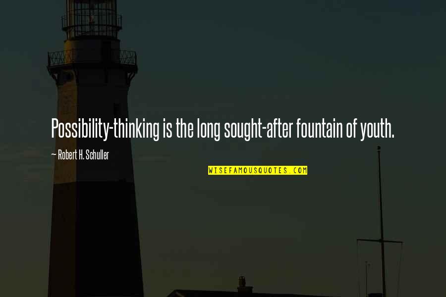Olmuyor Sensiz Quotes By Robert H. Schuller: Possibility-thinking is the long sought-after fountain of youth. Olmuyor Sensiz Quotes By Robert H. Schuller: Possibility-thinking is the long sought-after fountain of youth.