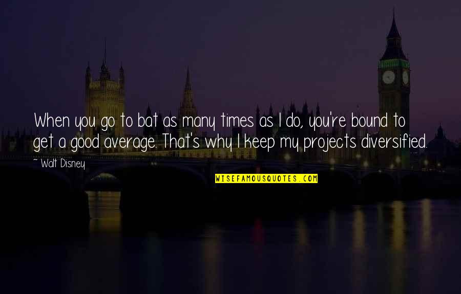 Oloaga Dex Quotes By Walt Disney: When you go to bat as many times
