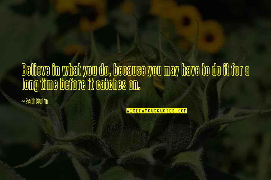 Olofi 1920 Quotes By Seth Godin: Believe in what you do, because you may Olofi 1920 Quotes By Seth Godin: Believe in what you do, because you may