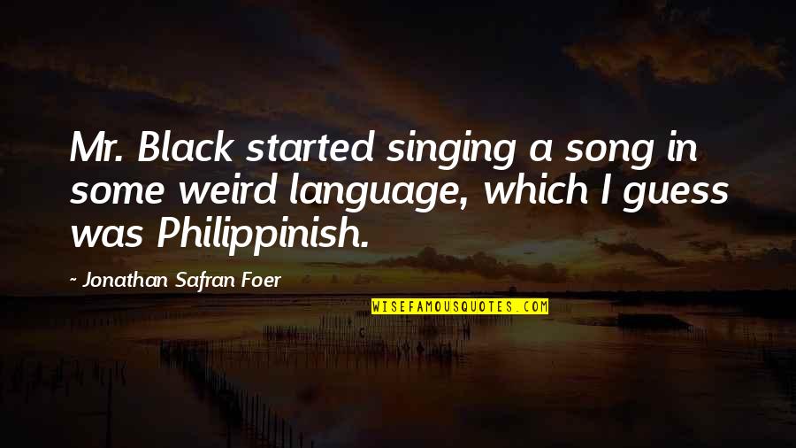 Olofi Quotes By Jonathan Safran Foer: Mr. Black started singing a song in some Olofi Quotes By Jonathan Safran Foer: Mr. Black started singing a song in some