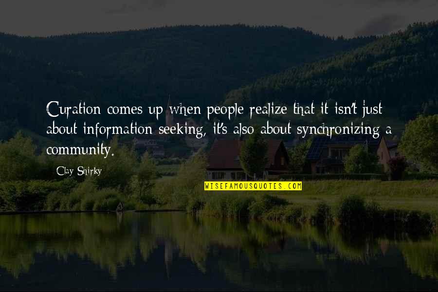 Olofmeister Quotes By Clay Shirky: Curation comes up when people realize that it Olofmeister Quotes By Clay Shirky: Curation comes up when people realize that it