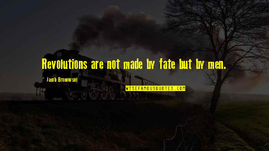 Olofmeister Quotes By Jacob Bronowski: Revolutions are not made by fate but by Olofmeister Quotes By Jacob Bronowski: Revolutions are not made by fate but by