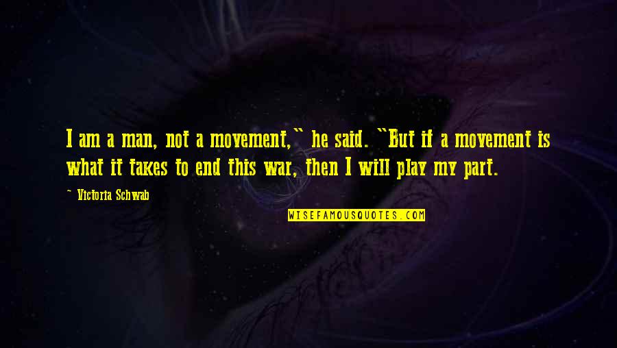 Olofmeister Quotes By Victoria Schwab: I am a man, not a movement," he Olofmeister Quotes By Victoria Schwab: I am a man, not a movement," he