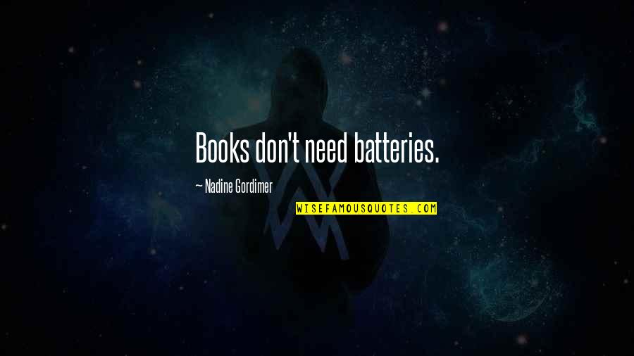 Olofsdotter Karin Quotes By Nadine Gordimer: Books don't need batteries. Olofsdotter Karin Quotes By Nadine Gordimer: Books don't need batteries.