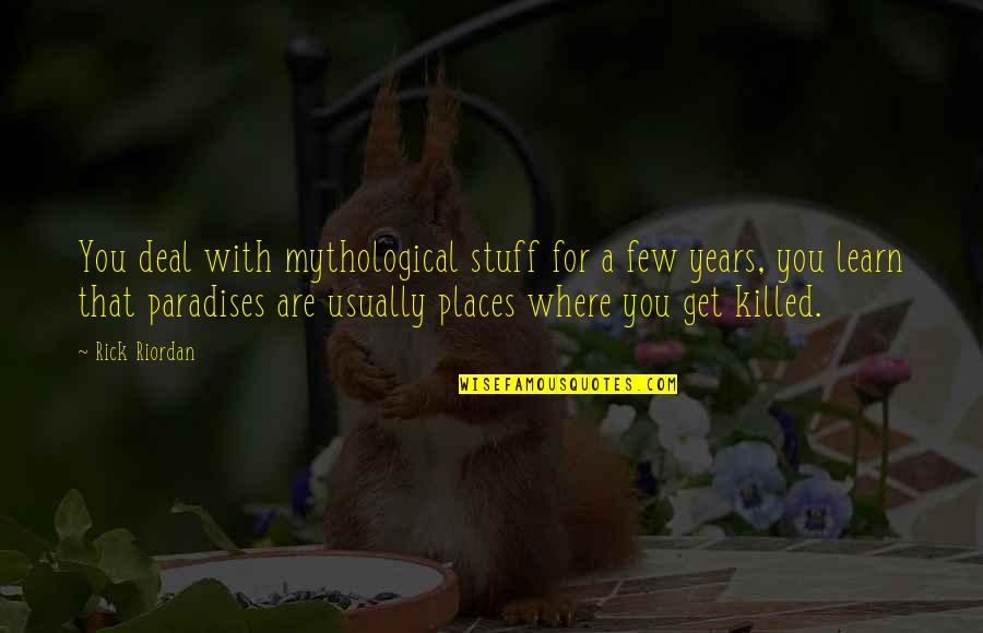 Ologist Medical Quotes By Rick Riordan: You deal with mythological stuff for a few