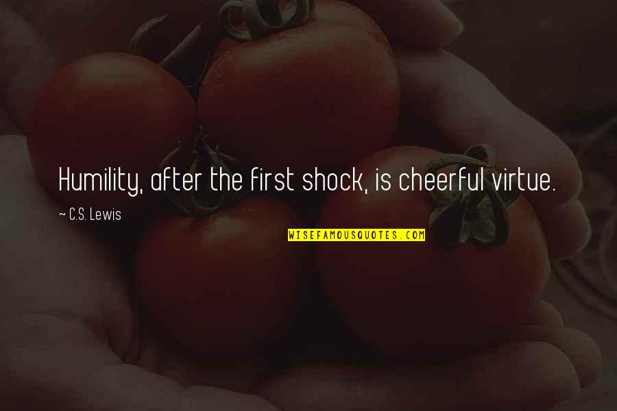 Ology Bioservices Quotes By C.S. Lewis: Humility, after the first shock, is cheerful virtue. Ology Bioservices Quotes By C.S. Lewis: Humility, after the first shock, is cheerful virtue.