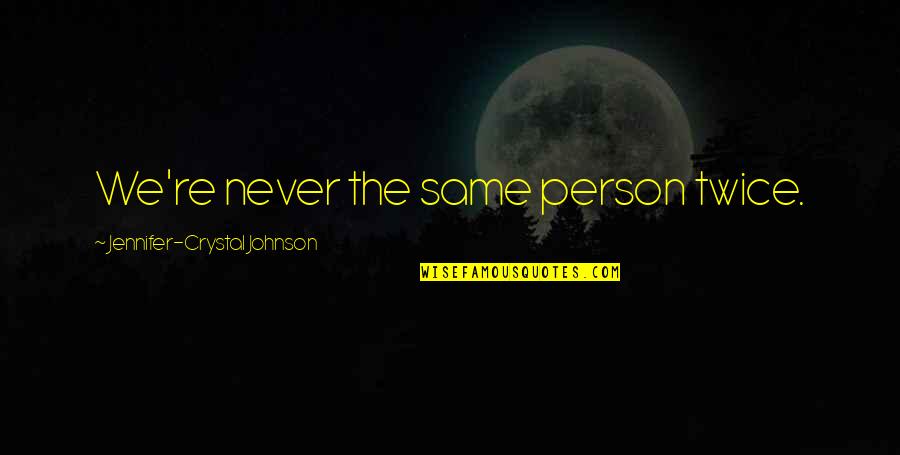 Olongapo Weather Quotes By Jennifer-Crystal Johnson: We're never the same person twice.