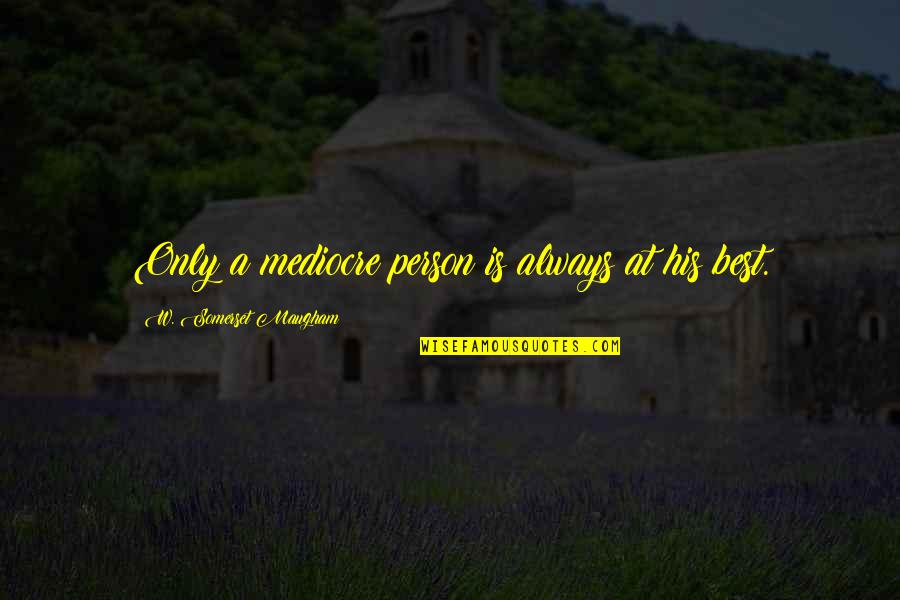 Olongapo Weather Quotes By W. Somerset Maugham: Only a mediocre person is always at his