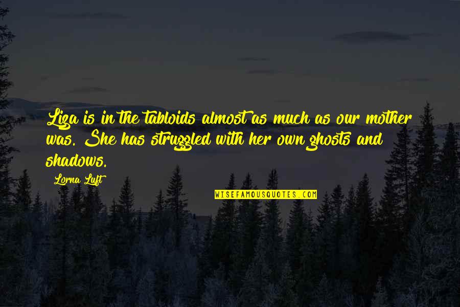 Olopade Md Quotes By Lorna Luft: Liza is in the tabloids almost as much
