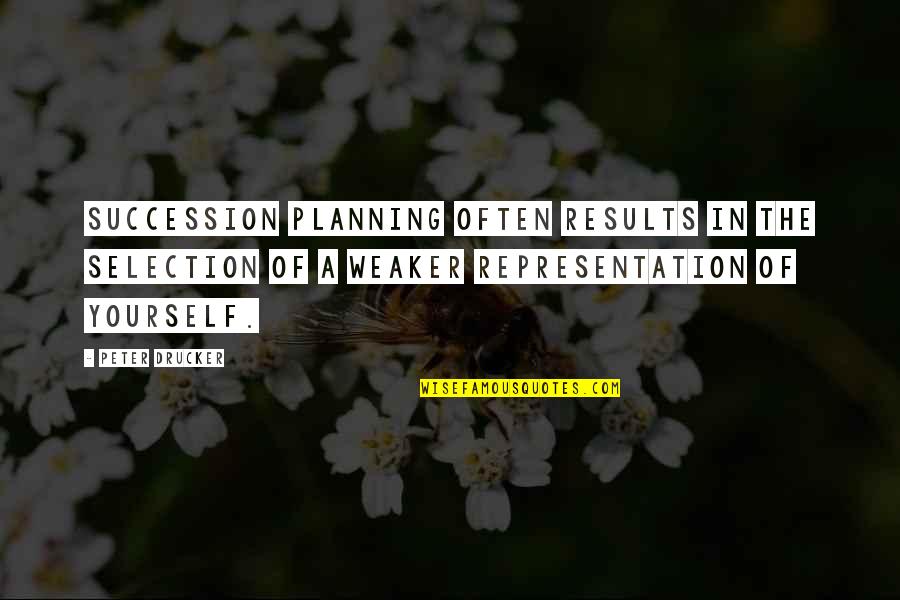 Olord Laurn Quotes By Peter Drucker: Succession planning often results in the selection of